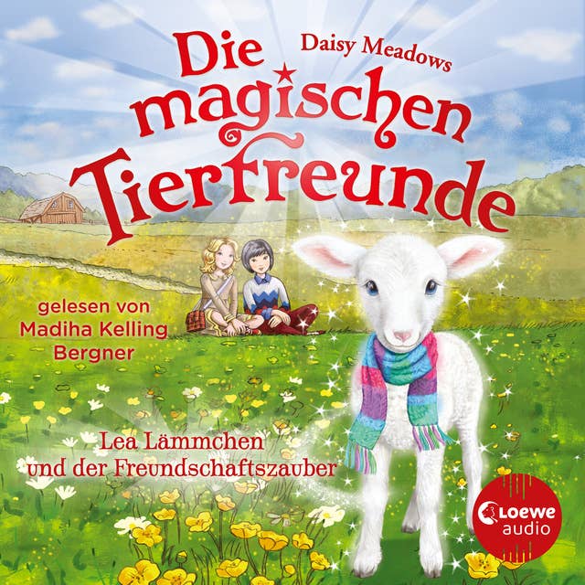 Die magischen Tierfreunde (Band 13) - Lea Lämmchen und der Freundschaftszauber: Hörbuch mit süßen Tieren für Kinder ab 7 Jahren