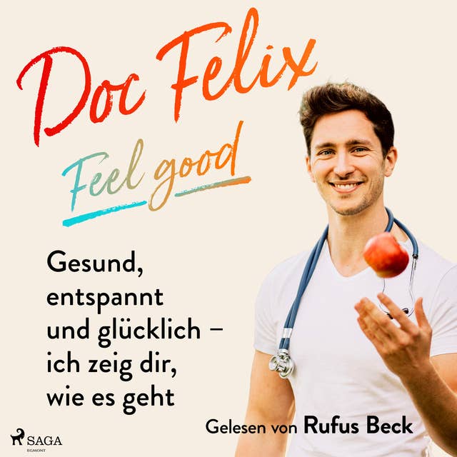 Doc Felix –“ Feel good: Gesund, entspannt und glücklich –“ ich zeig dir, wie es geht: -